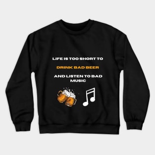 Life is too short to drink bad beer and listen bad music Crewneck Sweatshirt